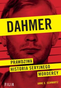 Dahmer. Prawdziwa historia seryjnego mordercy - Zuzanna Lamża, Anne E. Schwartz