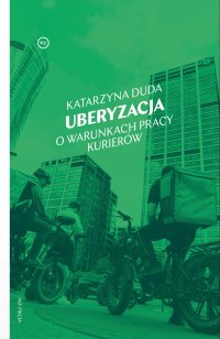 Uberyzacja. O warunkach pracy kurierów - Katarzyna Duda