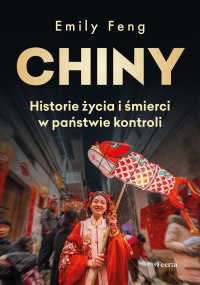 Chiny Historie życia i śmierci w państwie kontroli - Andrzej Goździkowski, Emily Feng