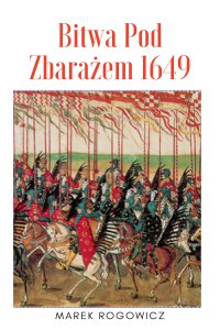 Bitwa pod Zbarażem 1649 - Marek Rogowicz 