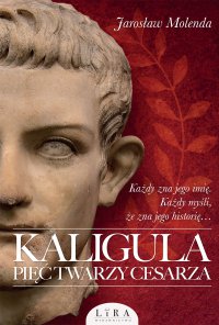 Kaligula. Pięć twarzy cesarza - Jarosław Molenda