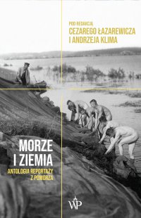 Morze i ziemia. Antologia reportaży z Pomorza - Cezary Łazarewicz