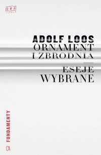 Ornament i zbrodnia. Eseje wybrane - Adolf Loos, Adolf Loos