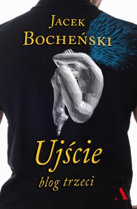 Ujście – blog trzeci - Jacek Bocheński