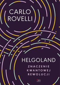 Helgoland. Znaczenie kwantowej rewolucji - Bogumił Bieniok, Carlo Rovelli, Ewa Lokas