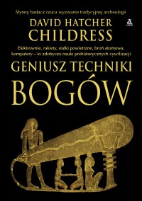 Geniusz techniki Bogów - David Hatcher Childress, Krzysztof Kurek