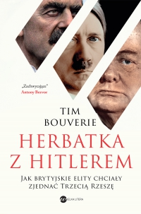 Herbatka z Hitlerem. Jak brytyjskie elity chciały zjednać Trzecią Rzeszę - Tim Bouverie, Tim Bouverie
