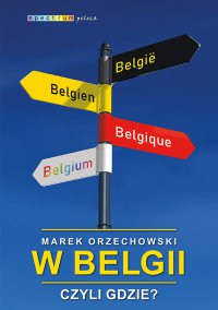 W Belgii, czyli gdzie? - Marek Orzechowski, Marek Orzechowski