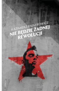 Nie będzie żadnej rewolucji - Kazimierz Rajnerowicz, Kazimierz Rajnerowicz