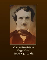Edgar Poe, życie jego i dzieła - Charles Baudelaire