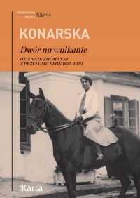 Dwór na wulkanie. Dziennik ziemianki z przełomu epok 1895–1920 - Janina Konarska, Janina Konarska