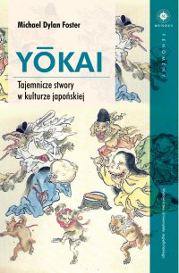 YŌKAI. Tajemnicze stwory w kulturze japońskiej - Michael Dylan Foster