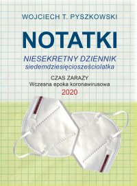 Notatki 2020. Niesekretny dziennik siedemdziesięciosześciolatka - Wojciech T. Pyszkowski