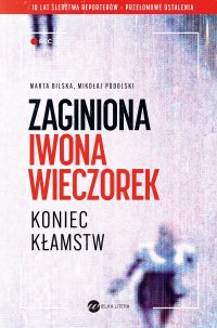 Zaginiona Iwona Wieczorek. Koniec kłamstw - Mikołaj Podolski, Marta Bilska