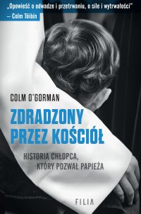 Zdradzony przez Kościół. Historia chłopca, który pozwał papieża - Agnieszka Kalus, Colm O'Gorman