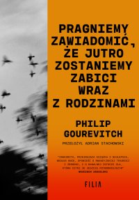 Pragniemy zawiadomić, że jutro zostaniemy zabici wraz z rodzinami - Adrian Stachowski, Philip Gourevitch