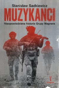 Muzykanci. Niepowiedziana historia grupy Wagnera - Stanisław Sadkiewicz
