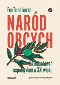 Naród obcych. Jak odbudować wspólny dom w XXI wieku - Ece Temelkuran, Katarzyna Byłów