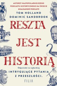 Reszta jest historią - Dominic Sandbrook, Agnieszka Wyszogrodzka-Gaik, Tom Holland