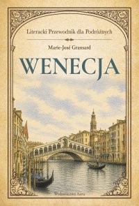 Wenecja. Literacki przewodnik dla podróżnych - Marie-Jose Gransard, Anna Rawicz