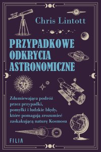 Przypadkowe odkrycia astronomiczne - Ewa Ratajczyk, Chris Lintott