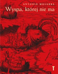 Wyspa, której nie ma. Geografie wyobrażone pomiędzy Morzem Śródziemnym i Atlantykiem - Joanna Ugniewska, Antonio Musarra