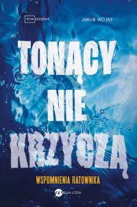 Tonący nie krzyczą. Wspomnienia ratownika - Jakub Wojas