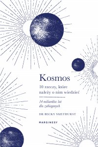 Kosmos. Dziesięć rzeczy, które należy o nim wiedzieć - Becky Smethurst, Becky Smethurst