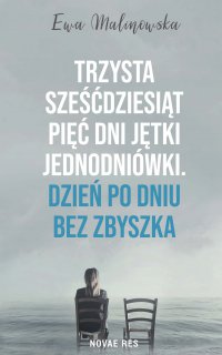 Trzysta sześćdziesiąt pięć dni jętki jednodniówki. Dzień po dniu bez Zbyszka - Ewa Malinowska