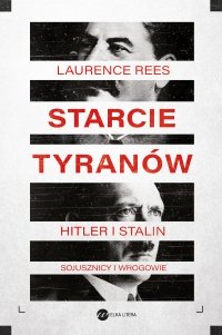 Starcie tyranów. Hitler i Stalin – sojusznicy i wrogowie - Laurence Rees, Jan Dzierzgowski