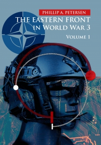 The Eastern Front In World War 3. Volume 1 - Phillip Petersen