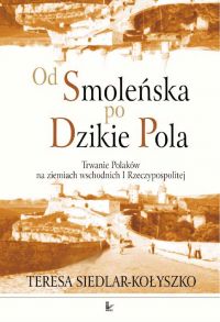 Od Smoleńska po Dzikie Pola - Teresa Siedlar-Kołyszko