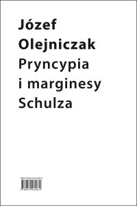 Pryncypia i marginesy Schulza. Eseje - Józef Olejniczak