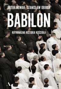 Babilon. Kryminalna historia kościoła - Artur Nowak