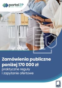 Zamówienia publiczne poniżej 170 000 zł – praktyczne reguły i zapytanie ofertowe krok po kroku - Katarzyna Bełdowska, Krzysztof Hodt