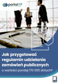 Jak przygotować regulamin udzielania zamówień publicznych o wartości poniżej 170 000 złotych? - Krzysztof Hodt