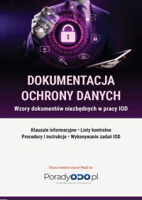 Wzory dokumentów: Klauzule informacyjne, Listy kontrolne, Procesy i instrukcje, Wykonywanie zadań IODO - Opracowanie zbiorowe 