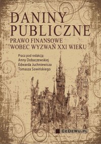 Daniny publiczne. Prawo finansowe wobec wyzwań XXI wieku - 