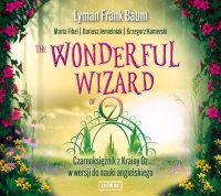 The Wonderful Wizard of Oz. Czarnoksiężnik z Krainy Oz w wersji do nauki angielskiego - Lyman Frank Baum