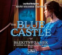 The Blue Castle. Błękitny Zamek w wersji do nauki angielskiego - Dariusz Jemielniak, Lucy Maud Montgomery, Grzegorz Komerski, Marta Fihel, Ewa Wodzicka-Dondziłło 