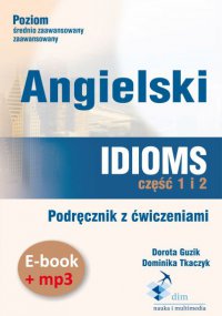 Angielski. Idioms. Część 1 i 2. Podręcznik z ćwiczeniami + audiobook - Dorota Guzik