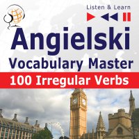 Angielski Vocabulary Master. 100 Irregular Verbs - Dorota Guzik