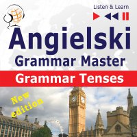 Angielski – Grammar Master: Grammar Tenses – poziom średnio zaawansowany / zaawansowany: B1-C1 - Dorota Guzik, Tadeusz Z Wolański, Lara Kalenik, Maybe Theatre Company 