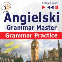 Angielski – Grammar Master: Grammar Practice. Poziom średnio zaawansowany / zaawansowany: B2-C1 – Słuchaj & Ucz się - Dorota Guzik, Tadeusz Z Wolański, Lara Kalenik, Maybe Theatre Company 