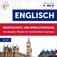 Englisch Wortschatz- und Sprachtraining B1-B2 – Hören & Lernen: English Vocabulary Master for Intermediate Learners - Dorota Guzik, Barbara Kubica Daniel, Tadeusz Z Wolański, Lara Kalenik, Doris Wilma, Maybe Theatre Company , Marcin Śróda
