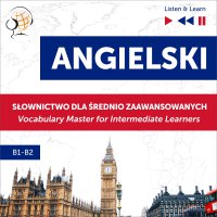 Angielski. Słownictwo dla średnio zaawansowanych: English Vocabulary Master for Intermediate Learners (Słuchaj i Ucz się – Poziom B1-B2) - Dorota Guzik, Barbara Kubica Daniel, Tadeusz Z Wolański, Lara Kalenik, Maybe Theatre Company 
