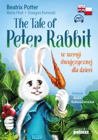 The Tale of Peter Rabbit w wersji dwujęzycznej dla dzieci - Beatrix Potter, Grzegorz Komerski, Marta Fihel, Ewa Wodzicka-Dondziłło 