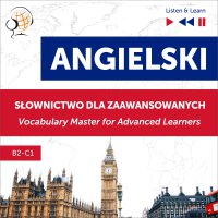 Angielski. Słownictwo dla zaawansowanych: English Vocabulary Master for Advanced Learners (Słuchaj i Ucz się – Poziom B2-C1) - Dorota Guzik, Barbara Kubica Daniel, Tadeusz Z Wolański, Lara Kalenik, Maybe Theatre Company 
