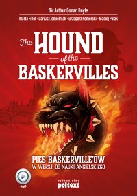 The Hound of the Baskervilles.  Pies Baskerville\'ów w wersji do nauki angielskiego - Dariusz Jemielniak, Arthur Conan Doyle, Grzegorz Komerski, Patryk Steczek, Marta Fihel, Maciej Polak