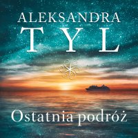 Ostatnia podróż - Aleksandra Tyl